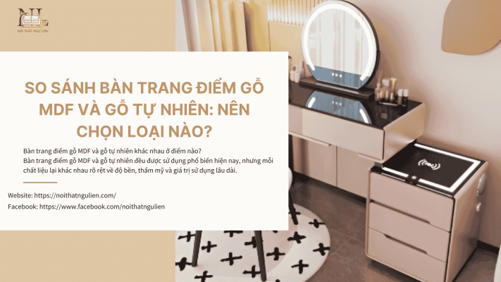 So sánh bàn trang điểm gỗ MDF và gỗ tự nhiên: Nên chọn loại nào?